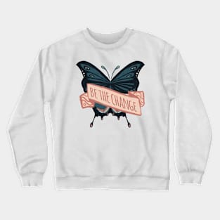 Be The Change - Banner Quote Crewneck Sweatshirt